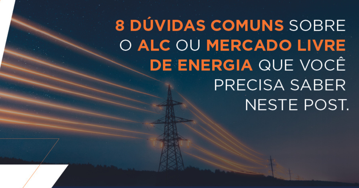 8 dúvidas comuns sobre o  ALC ou Mercado Livre de Energia